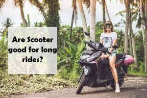 Are scooter good for long distance riding