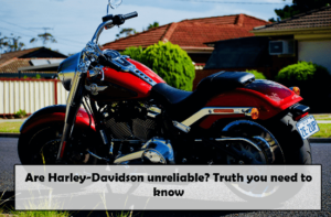 Are harley-davidsons reliable? Truth you need to know
