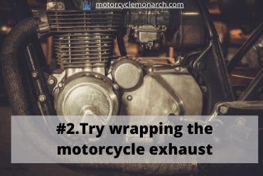 Try wrapping the motorcycle exhaust