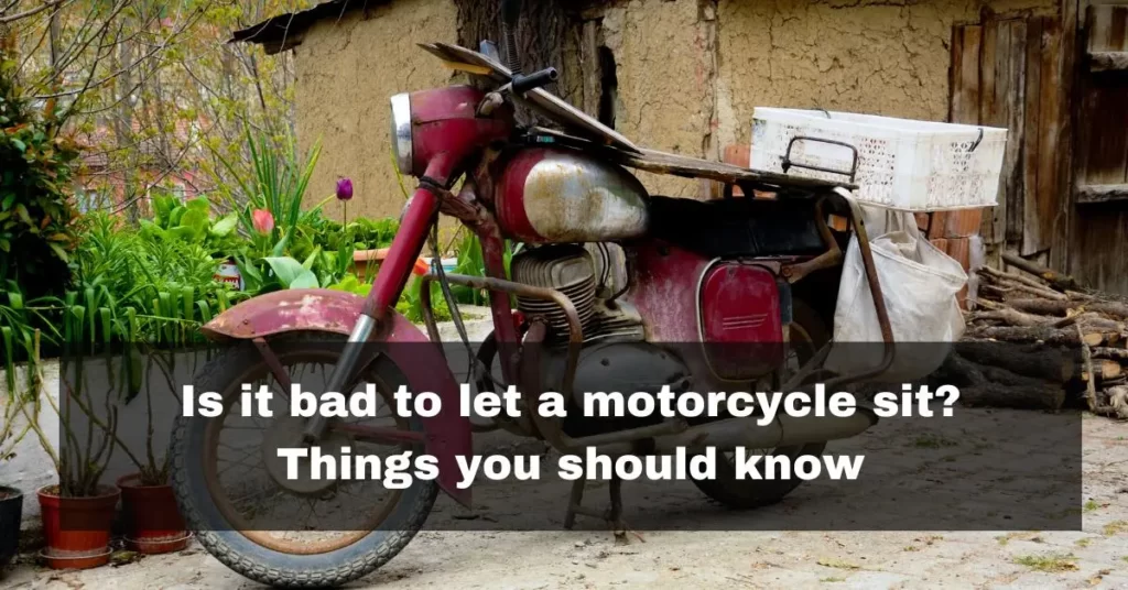 Is it bad to let your motorcycle sit for too long